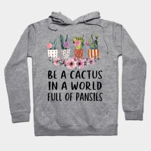 Be A Cactus In A World Full Of Pansies Hoodie